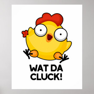 Wat Da Cluck Funny Chicken Pun  Poster