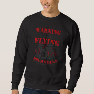 Watch For Flying Drum Sticks Drummer 1 Sweatshirt