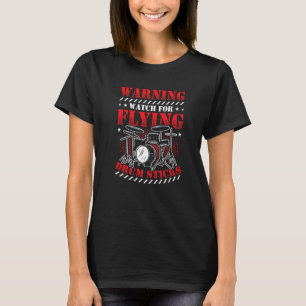 Watch For Flying Drum Sticks Drummer T-Shirt