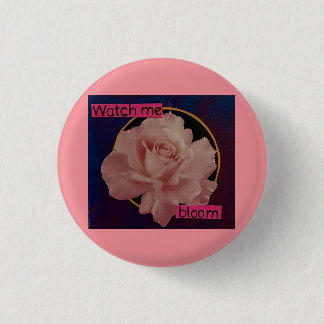 watch me bloom 1 inch round button