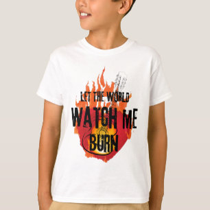 Watch me Burn T-Shirt