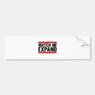 Watch Me Expand Bumper Sticker