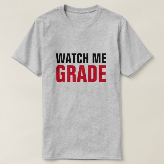 Watch Me Grade Funny Professor Teacher T-Shirt