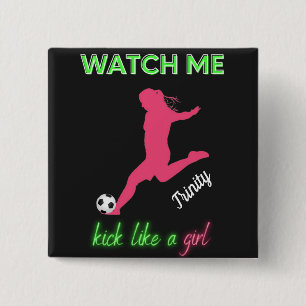Watch Me Kick Like A Girl Soccer  2 Inch Square Button