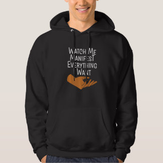 Watch Me Manifest Everything I Want Hoodie