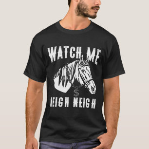 Watch Me Neigh Neigh Horse Rap Pun Equestrian Rap T-Shirt
