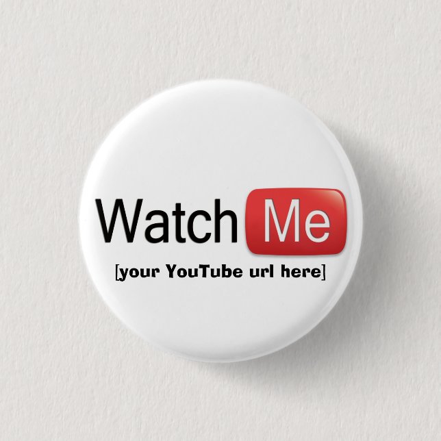 Watch Me on YouTube (Basic) 1 Inch Round Button (Front)