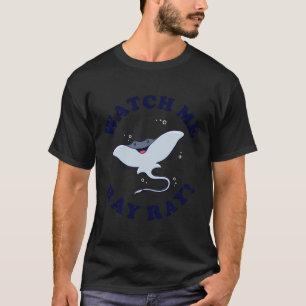Watch Me Ray Ray Stingray Sting Manta Whip T-Shirt