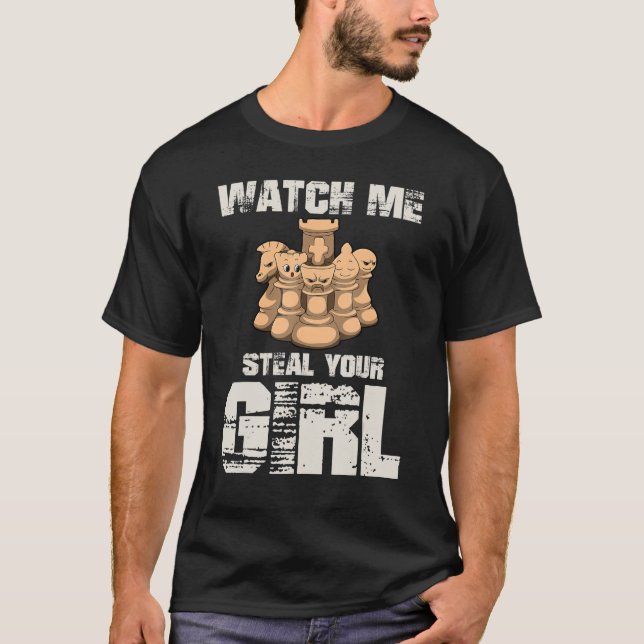 Watch Me Steal Your Girl Chequered Board Chess Pla T-Shirt (Front)