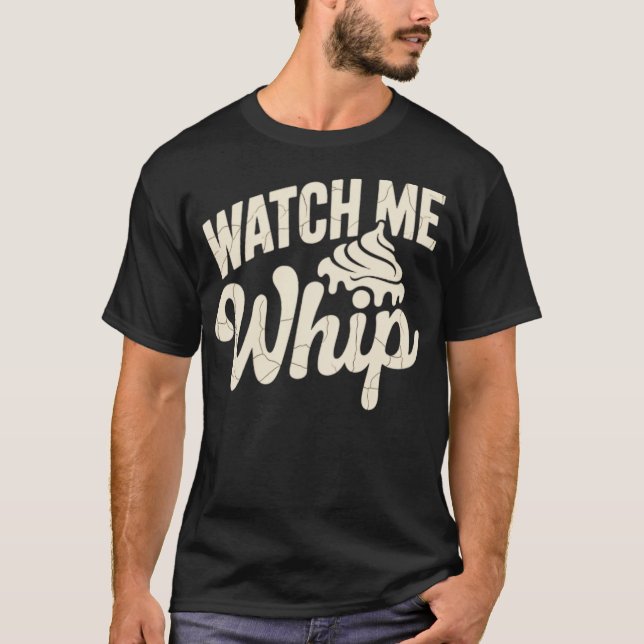 Watch Me Whip T-Shirt (Front)