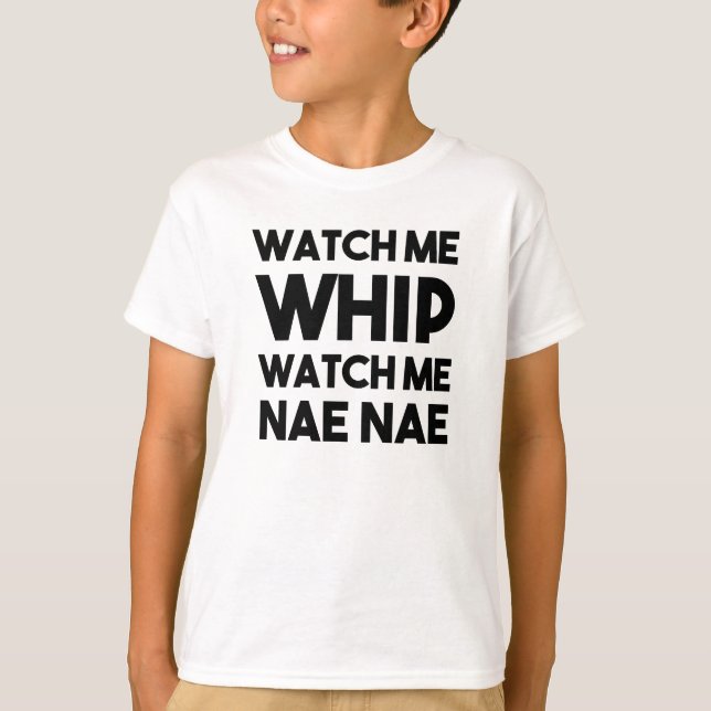 Watch me Whip, Watch me Nae Nae funny shirt (Front)