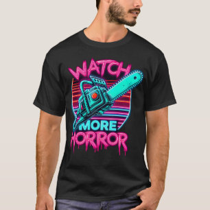 Watch More Horror Retro Synthwave Chainsaw Horror  T-Shirt