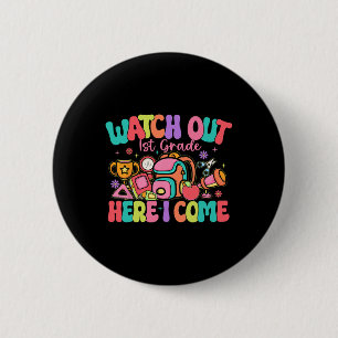 Watch Out 1st Grade Here I Come First Day Of Schoo 2 Inch Round Button