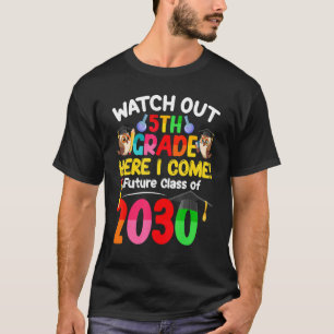 Watch Out 5th Grade Here I Come Future Class 2030  T-Shirt