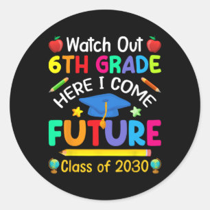 Watch Out 6th Grade Here I Come Future Cl Of 2030  Classic Round Sticker