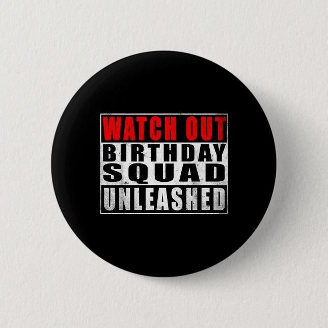 Watch Out Birthday Squad Unleashed Funny Quotes 2 Inch Round Button (Front)