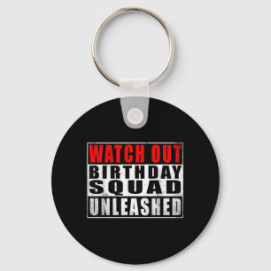 Watch Out Birthday Squad Unleashed Funny Quotes Keychain