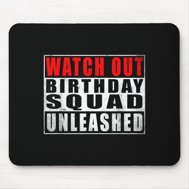 Watch Out Birthday Squad Unleashed Funny Quotes Mouse Pad (Front)