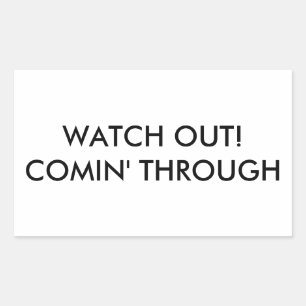 Watch Out! Comin' Through Sticker
