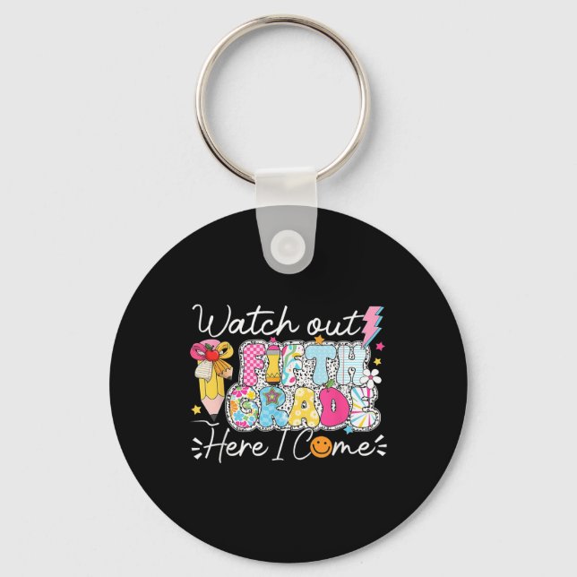 Watch Out Fifth Grade Here I Come First Day Of Sch Keychain (Front)