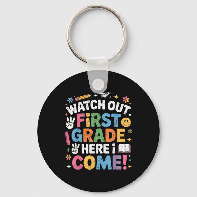 Watch Out First Grade Here I Come 1st Grade Back T Keychain (Front)