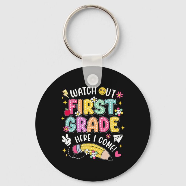 Watch Out First Grade Here I Come Back To School 1 Keychain (Front)