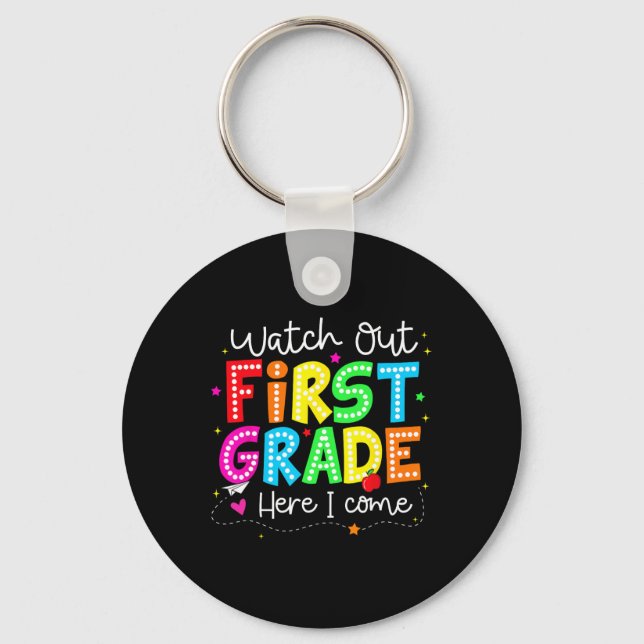 Watch Out First Grade Here I Come Back To School B Keychain (Front)