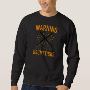 Watch Out Flying Drumsticks Drummer Sweatshirt