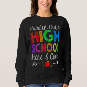 Watch Out High School Here I Come  Back To School Sweatshirt