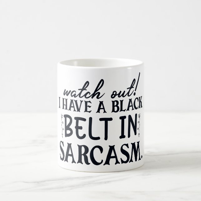 Watch Out I Have Black Belt In Sarcasm Funny Coffee Mug (Center)