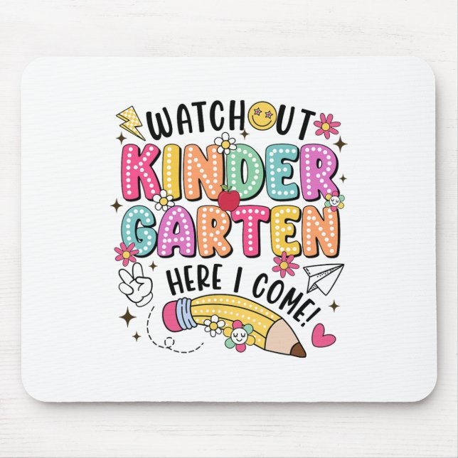 Watch Out Kindergarten Here I Come First Day Back  Mouse Pad (Front)