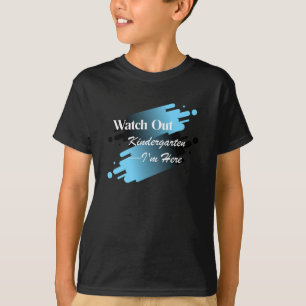 Watch Out Kindergarten I'm Here T-Shirt