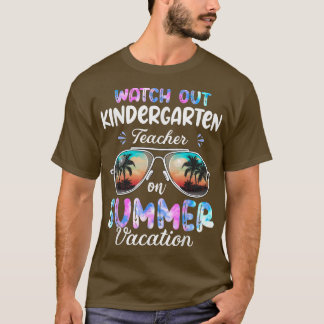 Watch Out Kindergarten Teacher On Summer Vacation  T-Shirt