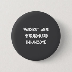 Watch Out Ladies My Grandma Said I'm Handsome Funn 2 Inch Round Button