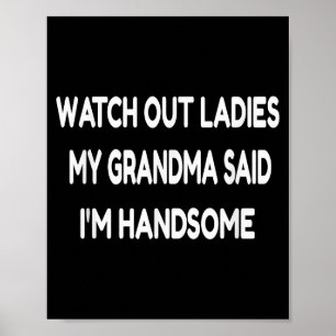 Watch Out Ladies My Grandma Said I'm Handsome Funn Poster