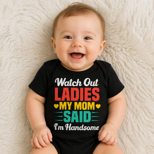 Watch Out Ladies, My Mom Said I'm Handsome Funny Baby Bodysuit