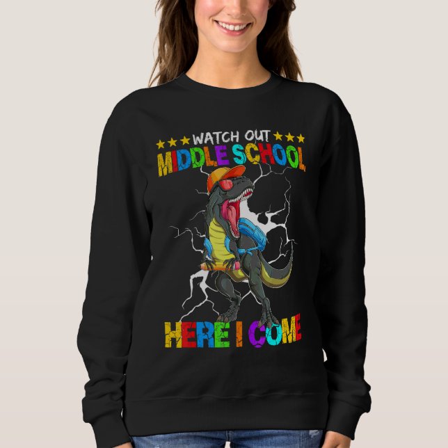 Watch Out Middle School Here I Come Dinosaur Back  Sweatshirt (Front)