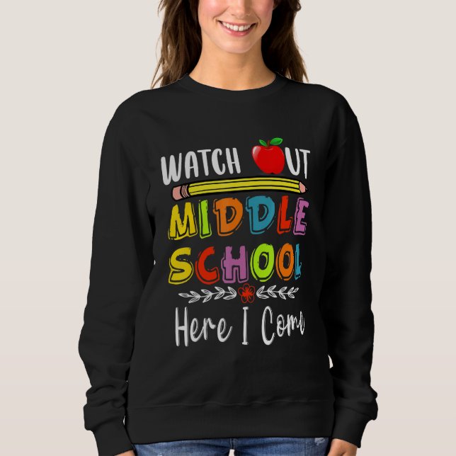 Watch Out Middle School Here I Come Sweatshirt (Front)