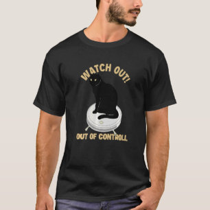 Watch Out Of Controll Cat Mom Cat Cat Daddy Cat T-Shirt