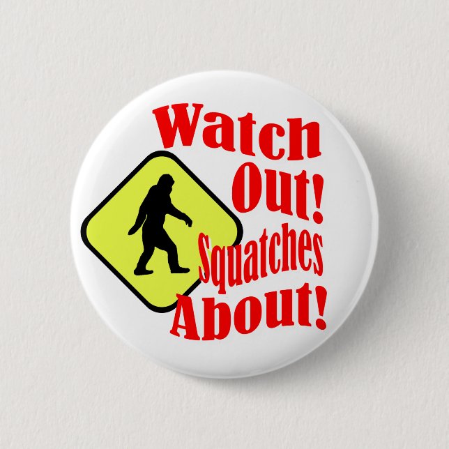 Watch out! Squatches about! 2 Inch Round Button (Front)