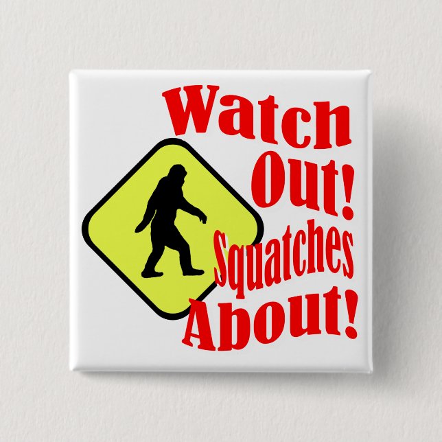 Watch out! Squatches about! 2 Inch Square Button (Front)