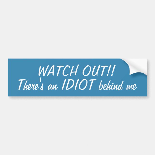 Watch Out There's An Idiot Behind Me BumperSticker Bumper Sticker (Front)