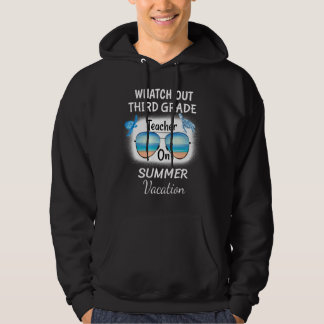 Watch Out Third Grade Teacher On Summer Vacation S Hoodie