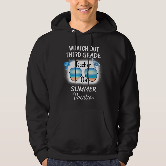 Watch Out Third Grade Teacher On Summer Vacation S Hoodie (Front)