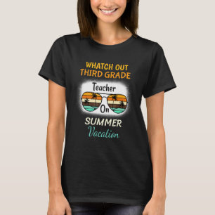 Watch Out Third Grade Teacher On Summer Vacation S T-Shirt