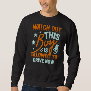Watch Out This Boy Is Allowed To Dr For A New Driv Sweatshirt