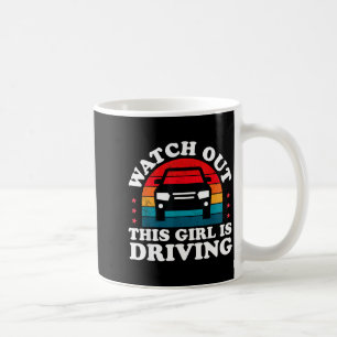 Watch Out This Girl Is Driving Funny New Driver Gi Coffee Mug