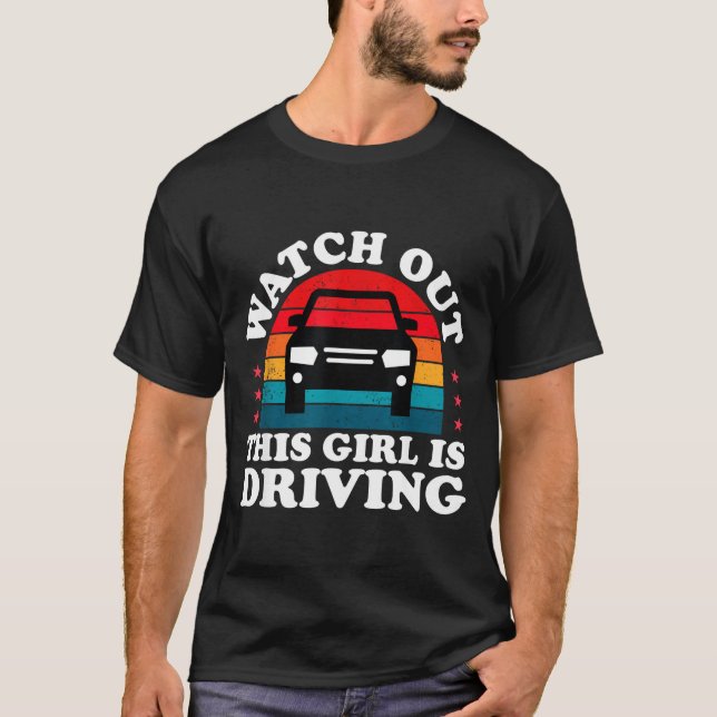 Watch Out This Girl Is Driving Funny New Driver Gi T-Shirt (Front)