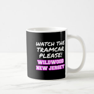 Watch The Tramcar Please Wildwood New Jersey Vacat Coffee Mug