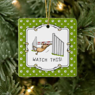 Watch This! Dog - funny dog agility Ceramic Ornament